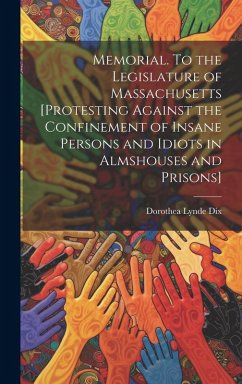 Cover Memorial. To the Legislature of Massachusetts [protesting Against the Confinement of Insane Persons and Idiots in Almshouses and Prisons]