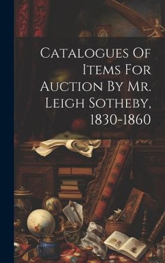 Catalogues Of Items For Auction By Mr. Leigh Sotheby, 1830-1860 - Anonymous