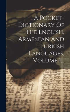 A Pocket-dictionary Of The English, Armenian And Turkish Languages, Volume 1... - Anonymous