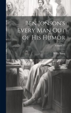 Ben Jonson's Every Man Out of His Humor; Volume 17 - Bang, Willy