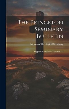 The Princeton Seminary Bulletin: Supplementary Issue, Volumes 3-5 - Seminary, Princeton Theological