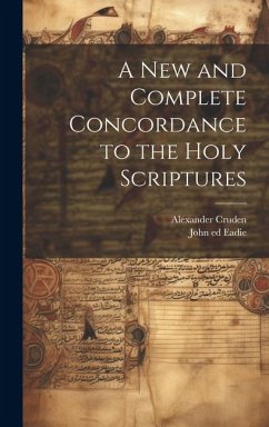 A New and Complete Concordance to the Holy Scriptures - Cruden, Alexander; Eadie, John Ed