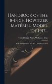 Handbook of the 8-Inch Howitzer Matériel, Model of 1917...: With Instructions for Its Care ... January 15, 1918
