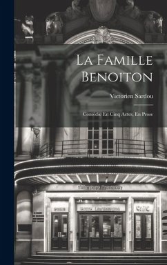 La Famille Benoiton: Comédie En Cinq Actes, En Prose - Sardou, Victorien