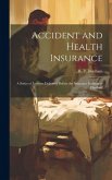 Accident and Health Insurance; a Series of Lectures Delivered Before the Insurance Institute of Hartford