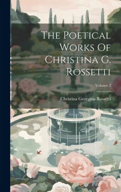 The Poetical Works Of Christina G. Rossetti; Volume 2 - Rossetti, Christina Georgina
