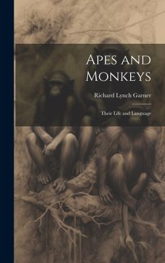 Apes and Monkeys; Their Life and Language - Garner, Richard Lynch