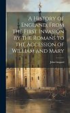 A History of England, From the First Invasion by the Romans to the Accession of William and Mary