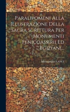 Paralipomeni Alla Illustrazione Della Sacra Scrittura Per Monumenti Fenicoassirii Ed Egiziani... - Lanci, Michelangelo