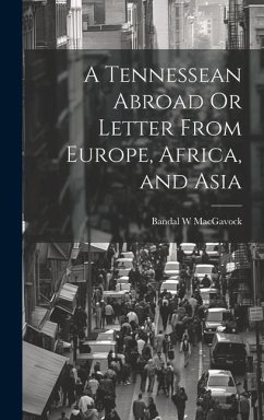 A Tennessean Abroad Or Letter From Europe, Africa, and Asia - Macgavock, Bandal W.