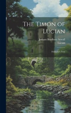 The Timon of Lucian: Fritzsche's Text - Lucian; Sewall, Jotham Bradbury