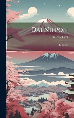 Dai Nippon: (Le Japon) - De Villaret, E.