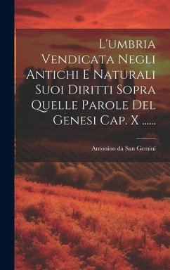 Cover L'umbria Vendicata Negli Antichi E Naturali Suoi Diritti Sopra Quelle Parole Del Genesi Cap. X ......