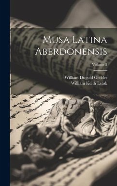 Musa Latina Aberdonensis; Volume 2 - Geddes, William Duguid; Leask, William Keith