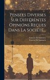 Pensées Diverses Sur Différentes Opinions Reçues Dans La Société...