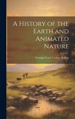 A History of the Earth and Animated Nature - Buffon, Georges Louis Leclerc