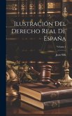 Ilustración Del Derecho Real De España; Volume 1