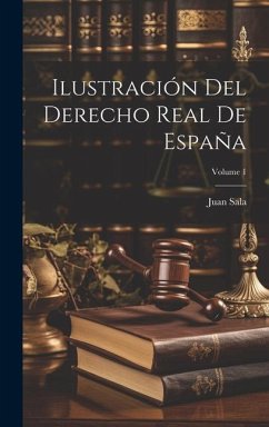 Ilustración Del Derecho Real De España; Volume 1 - Sala, Juan