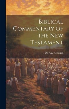 Biblical Commentary of the New Testament - A. C. Kendrick, Dd