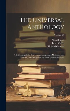 The Universal Anthology: A Collection of the Best Literature, Ancient, Mediæval and Modern, With Biographical and Explanatory Notes; Volume 25 - Garnett, Richard; Brandl, Alois; Vallée, Leon