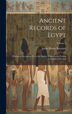 Ancient Records of Egypt; Historical Documents From the Earliest Times to the Persian Conquest, Collected; Volume 2 - Breasted, James Henry