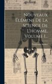 Nouveaux Élémens De La Science De L'homme, Volume 1...