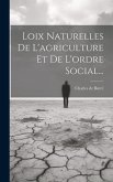 Loix Naturelles De L'agriculture Et De L'ordre Social...
