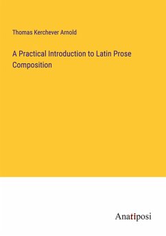 A Practical Introduction to Latin Prose Composition - Arnold, Thomas Kerchever