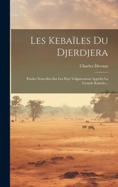 Les Kebaïles Du Djerdjera: Études Nouvelles Sur Les Pays Vulgairement Appelés La Grande Kabylie... - Devaux, Charles