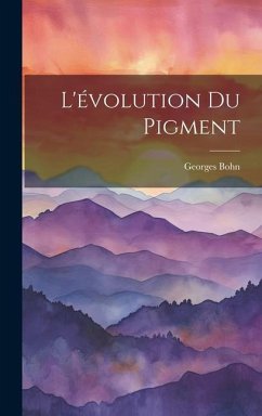 L'évolution Du Pigment - Bohn, Georges