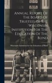 Annual Report Of The Board Of Trustees Of The Wisconsin Institution For The Education Of The Blind