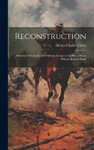 Reconstruction: Industrial, Financial, and Political. Letters to the Hon. Henry Wilson, Senator From