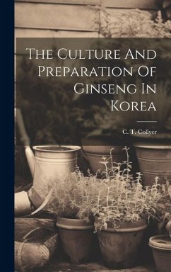 The Culture And Preparation Of Ginseng In Korea - Collyer, C. T.