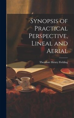 Synopsis of Practical Perspective, Lineal and Aerial - Fielding, Theodore Henry