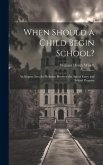 When Should a Child Begin School?: An Inquiry Into the Relation Between the Age of Entry and School Progress