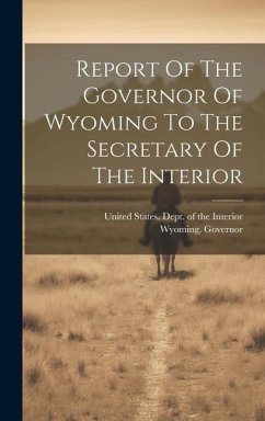 Report Of The Governor Of Wyoming To The Secretary Of The Interior - Governor, Wyoming