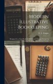 Modern Illustrative Bookkeeping: Designed As a Text-Book for All Schools Giving a Course in Business Training: Introductory Course