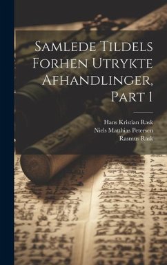 Samlede Tildels Forhen Utrykte Afhandlinger, Part 1 - Rask, Hans Kristian; Petersen, Niels Matthias; Rask, Rasmus