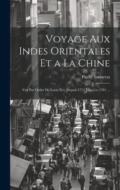 Voyage Aux Indes Orientales Et a La Chine: Fait Par Ordre De Louis Xvi, Depuis 1774 Jusqu'en 1781 ... - Sonnerat, Pierre
