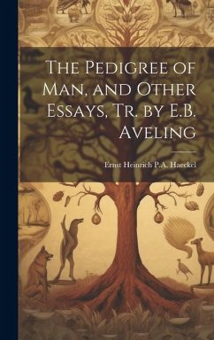 The Pedigree of Man, and Other Essays, Tr. by E.B. Aveling - Haeckel, Ernst Heinrich P. A.