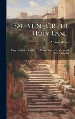 Palestine Or the Holy Land: From the Earliest Period to the Present Time. With a Map and Nine Engravings - Russell, Michael