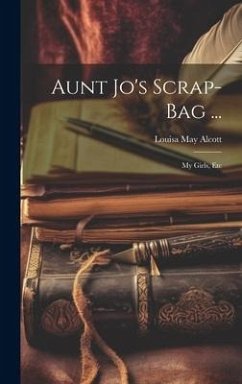 Aunt Jo's Scrap-Bag ... - Alcott, Louisa May