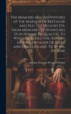 The Memoirs and Adventures of the Marquis De Bretagne and Duc D'harcourt [Tr. from Mémoires Et Avantures D'un Homme De Qualité]. to Which Is Added the - D'Exiles, Antoine François Prévost
