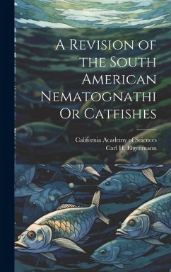 A Revision of the South American Nematognathi Or Catfishes - Eigenmann, Carl H.