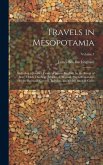 Travels in Mesopotamia: Including a Journey From Aleppo to Bagdad, by the Route of Beer, Orfah, Diarbekr, Mardin & Mousul: With Researches On