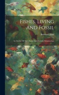 Fishes, Living And Fossil: An Outline Of Their Forms And Probable Relationships - Dean, Bashford