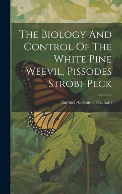 The Biology And Control Of The White Pine Weevil, Pissodes Strobi-peck - Graham, Samuel Alexander