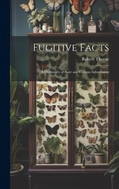 Fugitive Facts: A Dictionary of Rare and Curious Information - Thorne, Robert