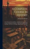 A Complete Course in History: New Manual of General History: With Particular Attention to Ancient and Modern Civilization: With Numerous Engravings