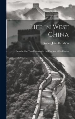 Life in West China: Described by Two Residents in the Province of Sz-Chwan - Davidson, Robert John